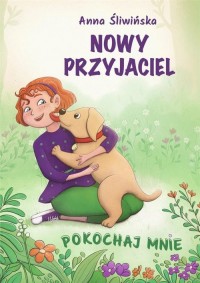 Nowy przyjaciel. Pokochaj mnie - okładka książki