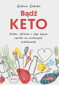 Bądź KETO. Dieta, zdrowie i styl - okładka książki