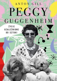 Peggy Guggenheim Życie uzależnione - okładka książki