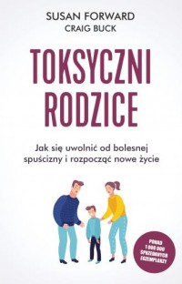 Toksyczni rodzice. Jak się uwolnić - okładka książki