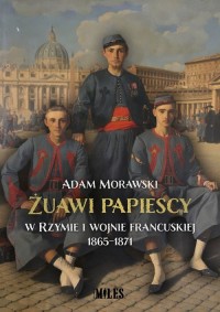 Żuawi papiescy w Rzymie i wojnie - okładka książki