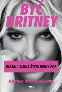 Być Britney. Blaski i cienie życia - okładka książki