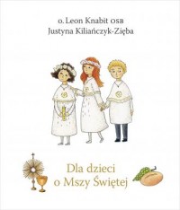 Dla dzieci o Mszy Świętej - okładka książki