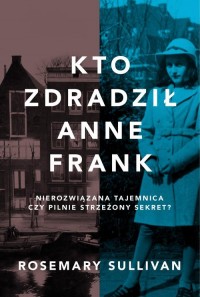 Kto zdradził Anne Frank - okładka książki