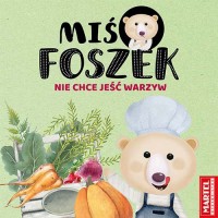 Miś Foszek nie chce jeść warzyw - okładka książki