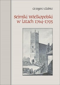 Sejmiki Wielkopolski w latach 1764-1793 - okładka książki