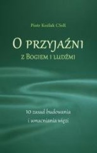 O przyjaźni z Bogiem i ludźmi. - okładka książki