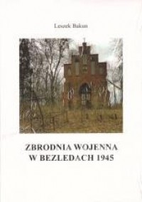 Zbrodnia wojenna w Bezledach 1945 - okładka książki