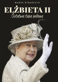 Elżbieta II. Ostatnia taka królowa - okładka książki