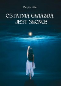 Ostatnią gwiazdą jest Słońce - okładka książki