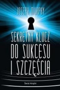 Sekretny klucz do sukcesu i szczęścia - okładka książki