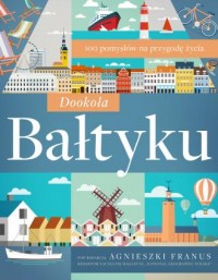 Dookoła Bałtyku. 100 pomysłów na - okładka książki