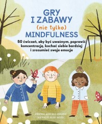 Gry i zabawy mindfulness: 50 ćwiczeń, - okładka książki
