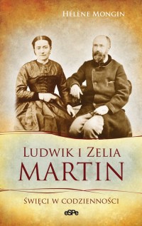 Ludwik i Zelia Martin. Święci w - okładka książki