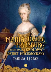 Maria Józefa Habsburg. Ostatnia - okładka książki