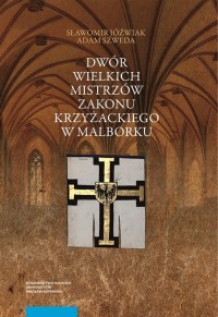 Dwór wielkich mistrzów zakonu krzyżackiego - okładka książki