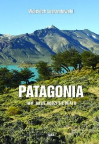 Patagonia. Tam gdzie rodzi się - okładka książki