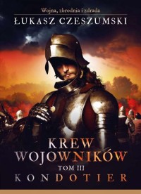 Krew wojowników. Tom 3. Kondotier - okładka książki