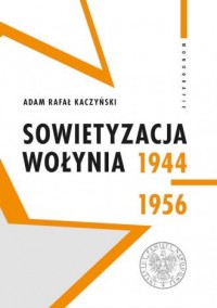 Sowietyzacja Wołynia 1944-1956 - okładka książki