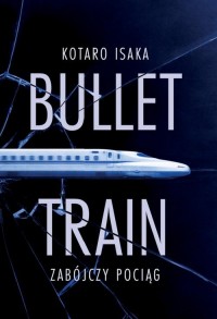 Bullet Train. Zabójczy pociąg - okładka książki