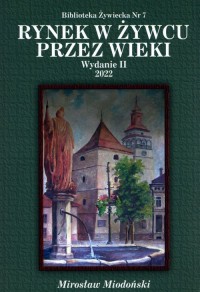Rynek w Żywcu przez wieki - okładka książki