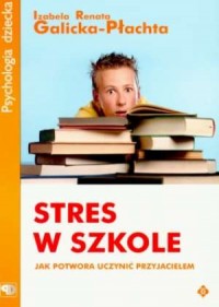 Stres w szkole. Jak potwora uczynić - okładka książki