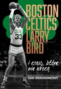 Boston Celtics, Larry Bird i czasy, - okładka książki