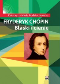 Fryderyk Chopin Blaski i cienie - okładka książki