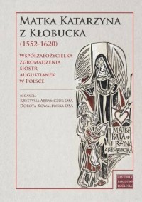 Matka Katarzyna z Kłobucka (1552-1620). - okładka książki