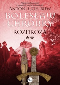Bolesław Chrobry. Rozdroża - okładka książki