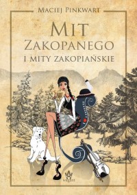 Mit Zakopanego i mity zakopiańskie - okładka książki