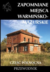 Zapomniane miejsca Warmińsko-mazurskie - okładka książki