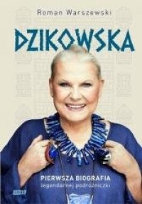 Dzikowska. Pierwsza biografia legendarnej - okładka książki