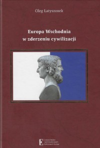 Europa Wschodnia w zderzeniu cywilizacji. - okładka książki