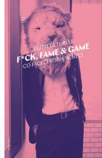 F*ck, fame & game. Co faceci robią - okładka książki