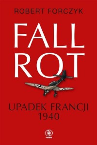 Fall Rot. Upadek Francji 1940 - okładka książki