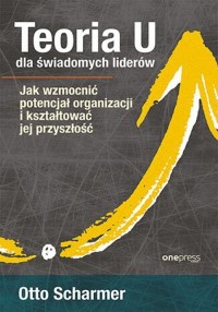 Teoria U dla świadomych liderów. - okładka książki