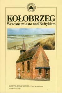 Kołobrzeg. Wczesne miasto nad Bałtykiem - okładka książki