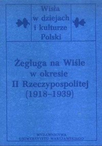 Żegluga na Wiśle w okresie II Rzeczypospolitej - okładka książki