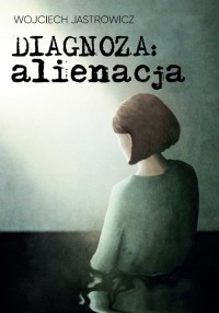 Diagnoza: alienacja - okładka książki