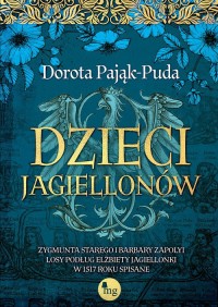 Dzieci Jagiellonów. Zygmunta Starego - okładka książki