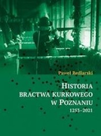 Historia bractwa kurkowego w Poznaniu - okładka książki