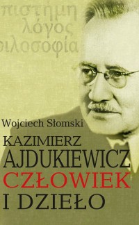 Kazimierz Ajdukiewicz. Człowiek - okładka książki