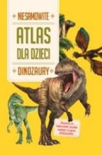 Niesamowity Atlas dla dzieci. Dinozaury - okładka książki