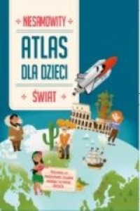Niesamowity Atlas dla dzieci. Świat - okładka książki