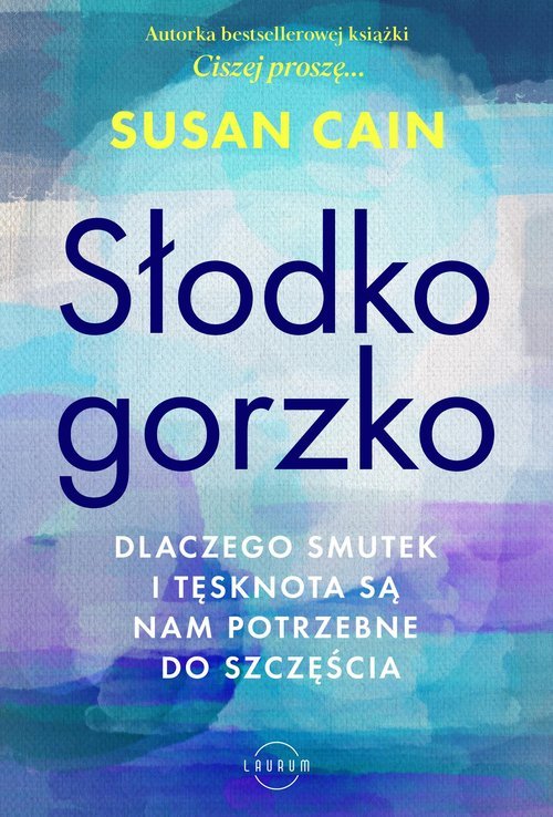 Słodko-gorzko. Dlaczego smutek i tęsknota są nam potrzebne do szczęścia ...