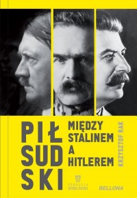 Piłsudski między Stalinem a Hitlerem - okładka książki