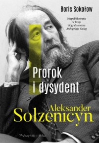 Prorok i dysydent. Aleksander Sołżenicyn - okładka książki