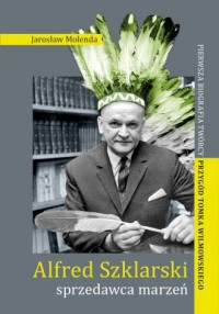 Alfred Szklarski – sprzedawca marzeń. - okładka książki