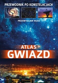 Atlas gwiazd. Przewodnik po konstelacjach - okładka książki